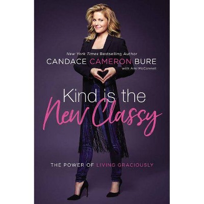 Kind Is the New Classy - by  Candace Cameron Bure (Hardcover)