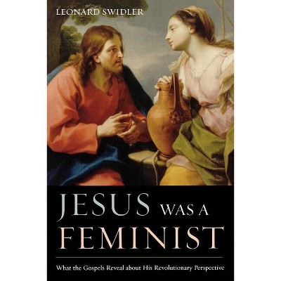 Jesus Was a Feminist - by  Leonard Swidler (Paperback)