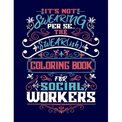 It's Not Swearing Per Se...A Swear(ish) Coloring Book for Social Workers - by  Woody Rustwood (Paperback)