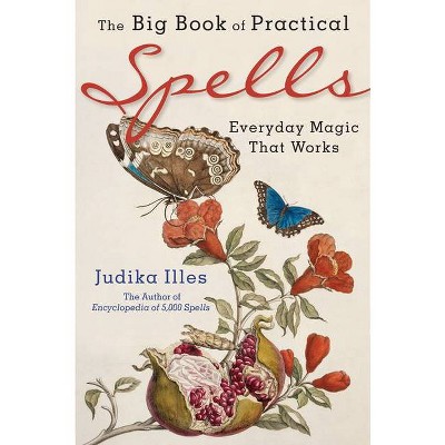 The Big Book of Practical Spells - by  Judika Illes (Paperback)