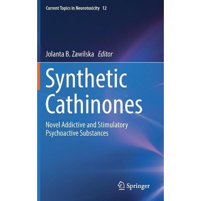 Synthetic Cathinones - (Current Topics in Neurotoxicity) by  Jolanta B Zawilska (Hardcover)