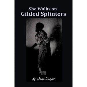 She Walks on Gilded Splinters - by  Gene Dwyer (Paperback) - 1 of 1