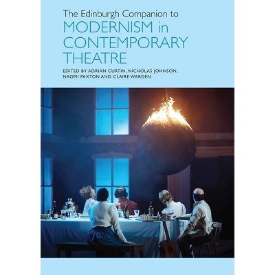 The Edinburgh Companion to Modernism in Contemporary Theatre - (Edinburgh Companions to Literature and the Humanities) (Hardcover)