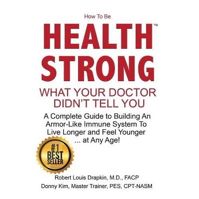 How to be Health Strong - by  Robert Louis Drapkin & Donny Kim (Paperback)