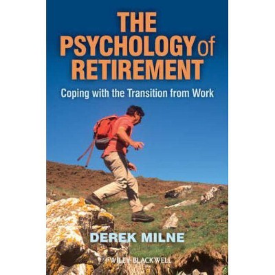 The Psychology of Retirement - by  Derek L Milne (Paperback)