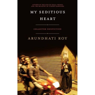 My Seditious Heart - by  Arundhati Roy (Hardcover)