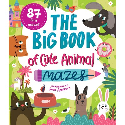 The Big Book of Cute Animal Mazes - (Clever Mazes) by  Clever Publishing (Paperback)