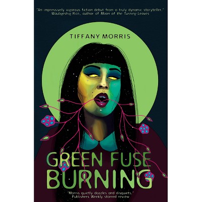 Green Fuse Burning - by  Tiffany Morris (Paperback)