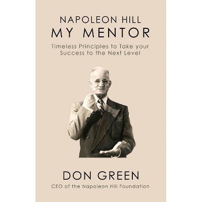 Napoleon Hill My Mentor - by  Don Green (Hardcover)
