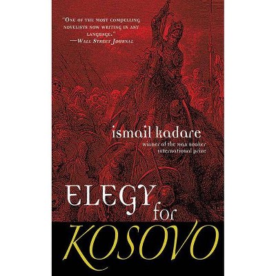 Elegy for Kosovo - by  Ismail Kadare (Paperback)