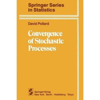 Convergence of Stochastic Processes - (Springer Statistics) by  D Pollard (Paperback)