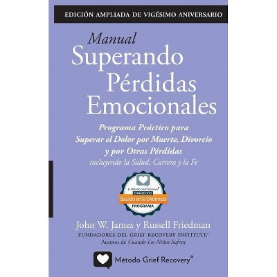 MANUAL SUPERANDO PÉRDIDAS EMOCIONALES, vigésimo aniversario, edición extendida - 20th Edition by  John W James & Russell Friedman (Paperback)