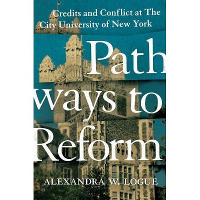 Pathways to Reform - (William G. Bowen) by  Alexandra W Logue (Hardcover)