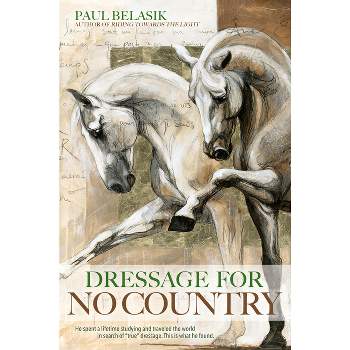 Dressage for No Country - by  Paul Belasik (Paperback)
