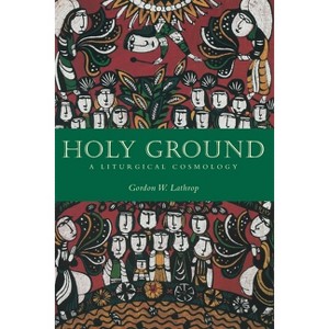 Holy Ground - by  Gordon W Lathrop (Paperback) - 1 of 1