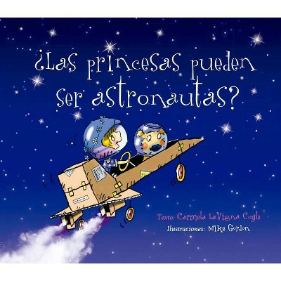 Las Princesas Pueden Ser Astronautas? - by  Carmela Lavigna Coyle (Hardcover)