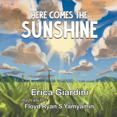 Here Comes The Sunshine - by  Erica Giardini (Paperback)