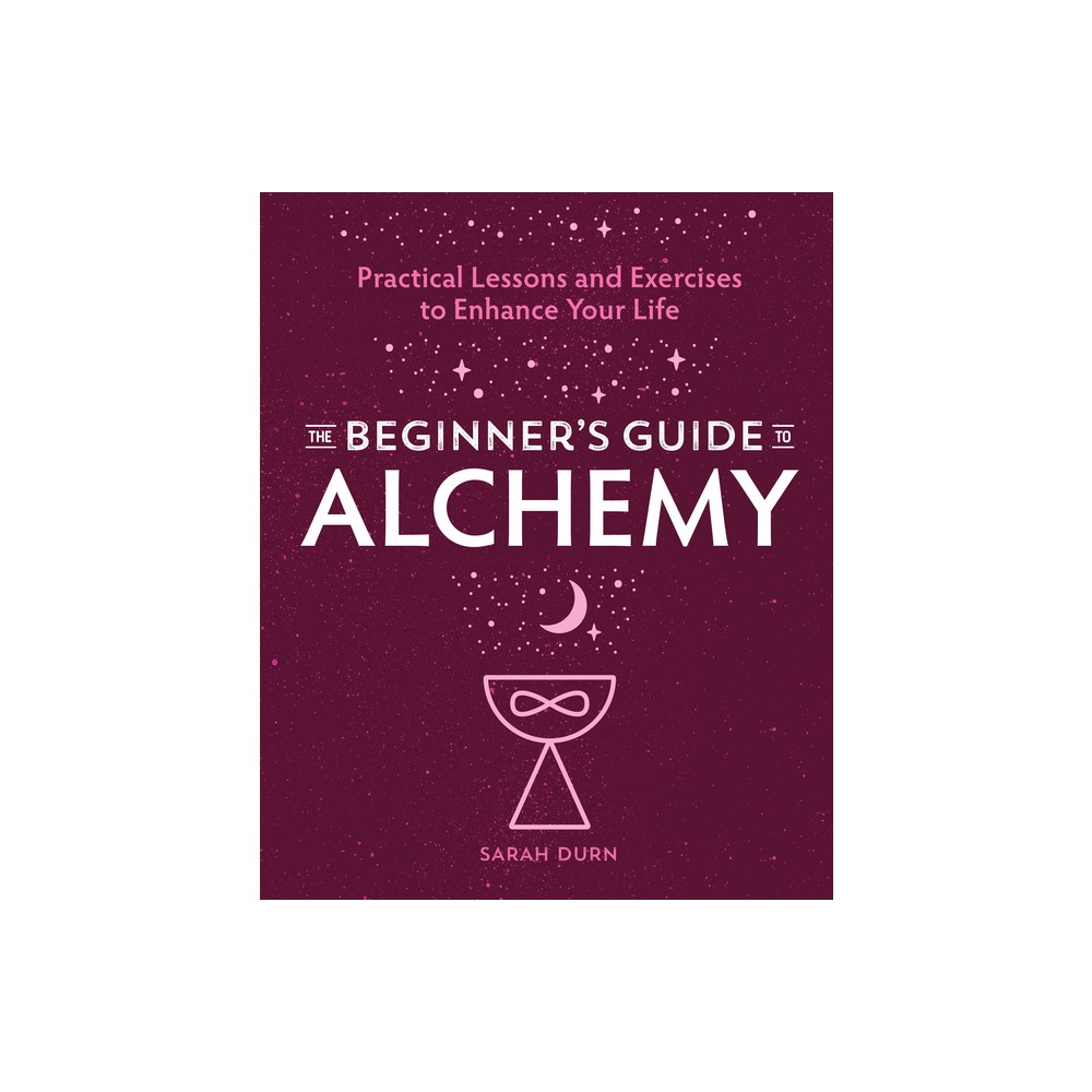 The Beginners Guide to Alchemy - by Sarah Durn (Paperback)