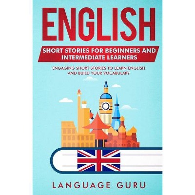 English Short Stories for Beginners and Intermediate Learners - 2nd Edition by  Language Guru (Paperback)