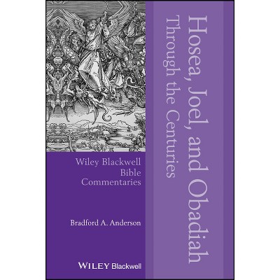 Hosea, Joel, and Obadiah Through the Centuries - (Wiley Blackwell Bible Commentaries) by  Bradford A Anderson (Hardcover)