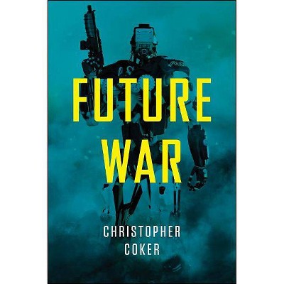 Future War - by  Christopher Coker (Paperback)