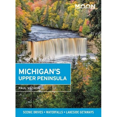 Moon Michigan's Upper Peninsula - (Travel Guide) 5th Edition by  Paul Vachon (Paperback)