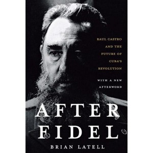 After Fidel - 2nd Edition by  Brian Latell (Paperback) - 1 of 1
