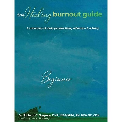 The Healing Burnout Guide - by  Richard Scepura (Hardcover)