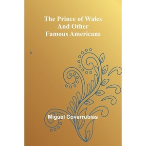 The Prince of Wales and other famous Americans - by  Miguel Covarrubias (Paperback) - 1 of 1