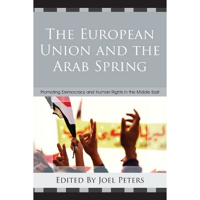 European Union and the Arab Spring - by  Joel Peters (Hardcover)