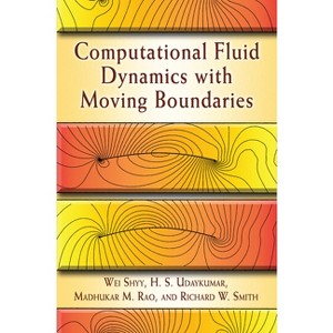 Computational Fluid Dynamics with Moving Boundaries - (Dover Books on Engineering) by  Wei Shyy & H S Udaykumar & Madhukar M Rao (Paperback) - 1 of 1