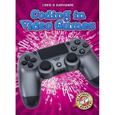  Coding in Video Games - (Coding Is Everywhere) by  Elizabeth Noll (Paperback) 