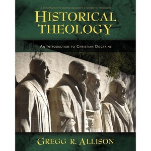 Historical Theology - by  Gregg Allison (Hardcover) - 1 of 1
