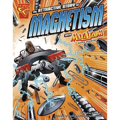 The Attractive Story of Magnetism with Max Axiom, Super Scientist - (Graphic Library: Graphic Science) by  Andrea Gianopoulos (Paperback)