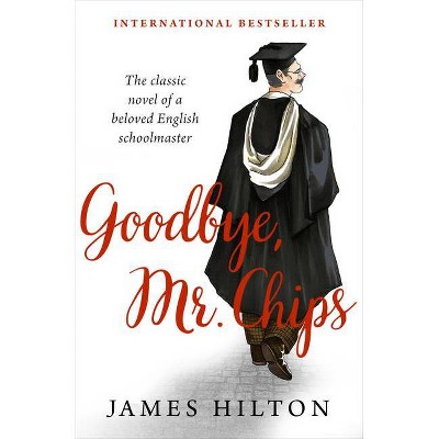 Goodbye, Mr. Chips - by  James Hilton (Paperback)