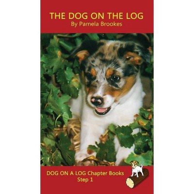 The Dog On The Log Chapter Book - (Dog on a Log Chapter Books) by  Pamela Brookes (Hardcover)