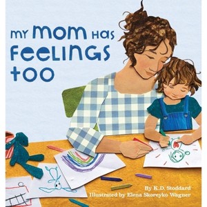 My Mom Has Feelings Too - by  K D Stoddard (Hardcover) - 1 of 1
