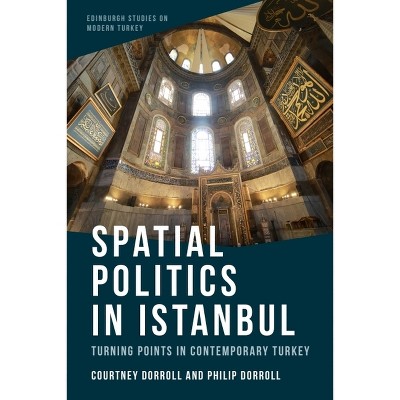 Spatial Politics in Istanbul - (Edinburgh Studies on Modern Turkey) by Courtney Dorroll & Philip Dorroll
