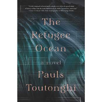 The Refugee Ocean - by Pauls Toutonghi