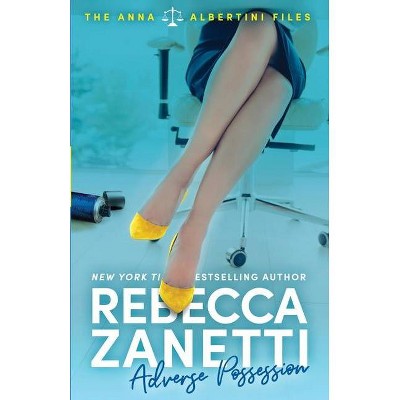 Adverse Possession - (The Anna Albertini Files) by  Rebecca Zanetti (Paperback)