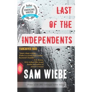 Last of the Independents - (Vancouver Noir) by  Sam Wiebe (Paperback) - 1 of 1