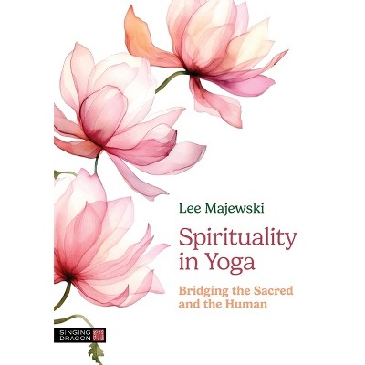 Spirituality in Yoga - by  Lee Majewski (Paperback)