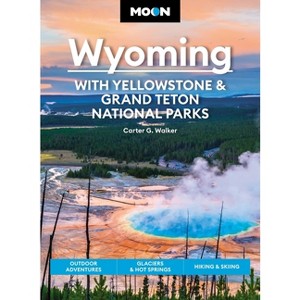 Moon Wyoming: With Yellowstone & Grand Teton National Parks - (Travel Guide) 4th Edition by  Carter G Walker (Paperback) - 1 of 1