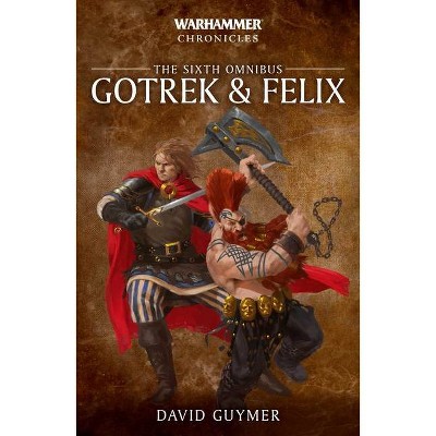 Gotrek and Felix: The Sixth Omnibus - (Warhammer Chronicles) by  David Guymer (Paperback)