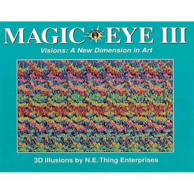 Magic Eye III: A New Dimension in Art, 3 - by  Cheri Smith (Hardcover)