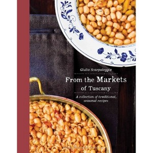 From the Markets of Tuscany - by  Guilia Scarpaleggia (Hardcover) - 1 of 1