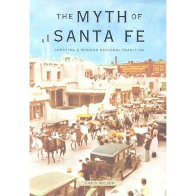 Myth of Santa Fe - by  Chris Wilson (Paperback)