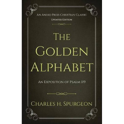 The Golden Alphabet (Updated, Annotated) - by  Charles H Spurgeon (Paperback)