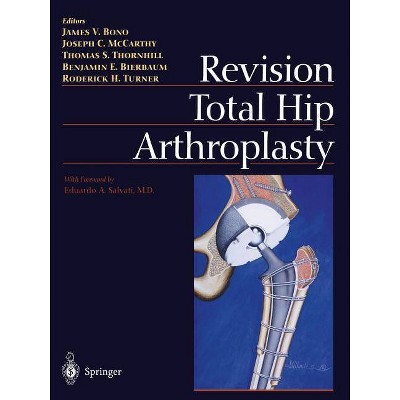Revision Total Hip Arthroplasty - by  James V Bono & Joseph C McCarthy & Thomas S Thornhill & Benjamin E Bierbaum & Roderick H Turner (Paperback)
