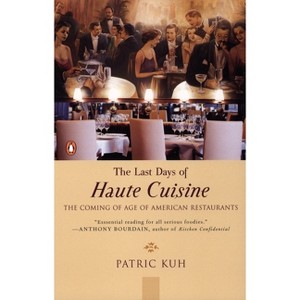 The Last Days of Haute Cuisine - by  Patric Kuh (Paperback) - 1 of 1